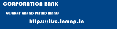 CORPORATION BANK  GUJARAT ANAND PETLAD MANEJ  ifsc code